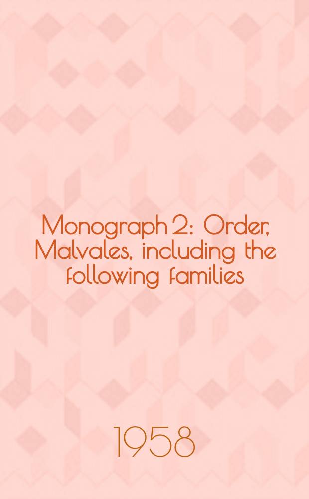 Monograph 2 : Order, Malvales, including the following families: Bombacaceae, Elaeocarpaceae, Gonystylaceae, Malvaceae, Sterculiaceae, Tuliaceae