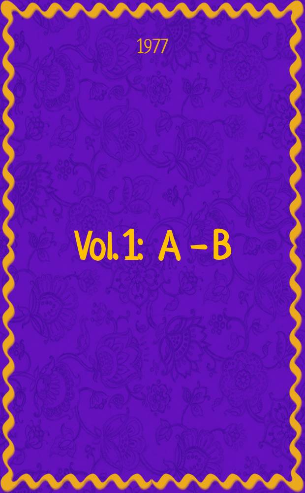 Vol. 1 : A - B