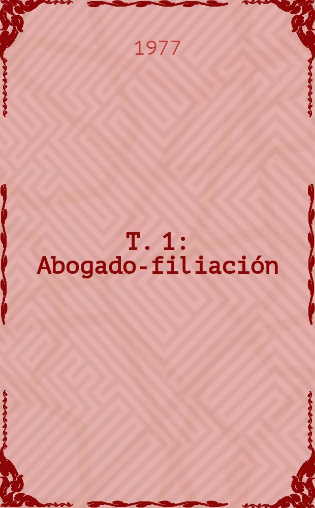T. 1 : Abogado-filiaci&oacute;n