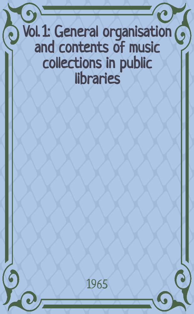 Vol. 1 : [General organisation and contents of music collections in public libraries]