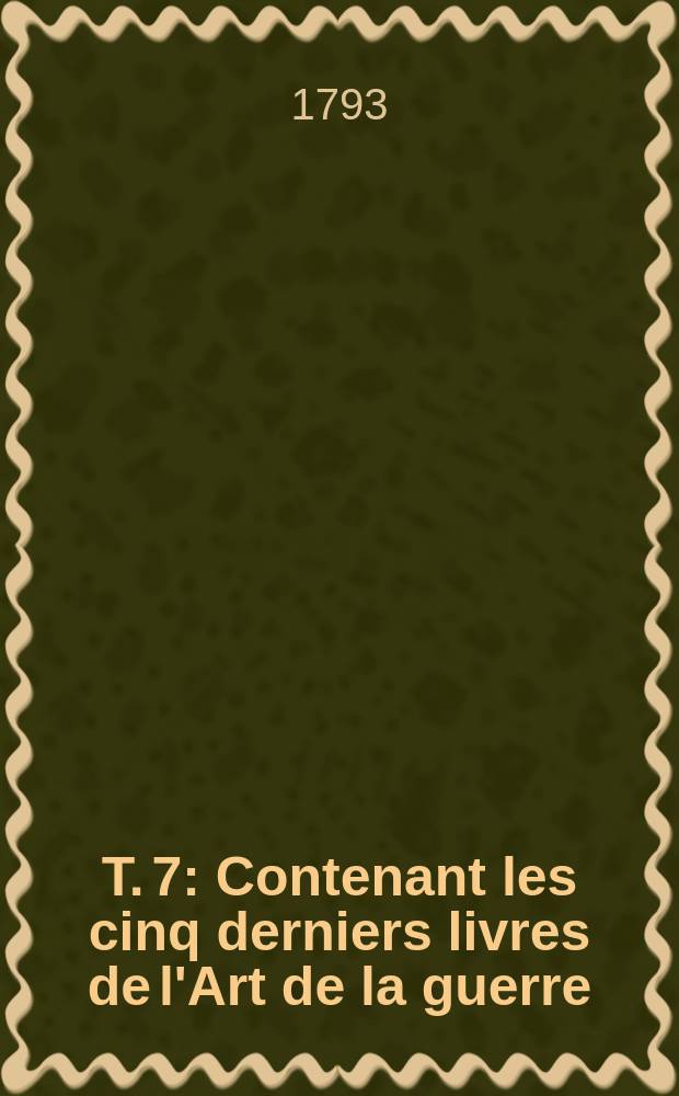 T. 7 : Contenant les cinq derniers livres de l'Art de la guerre