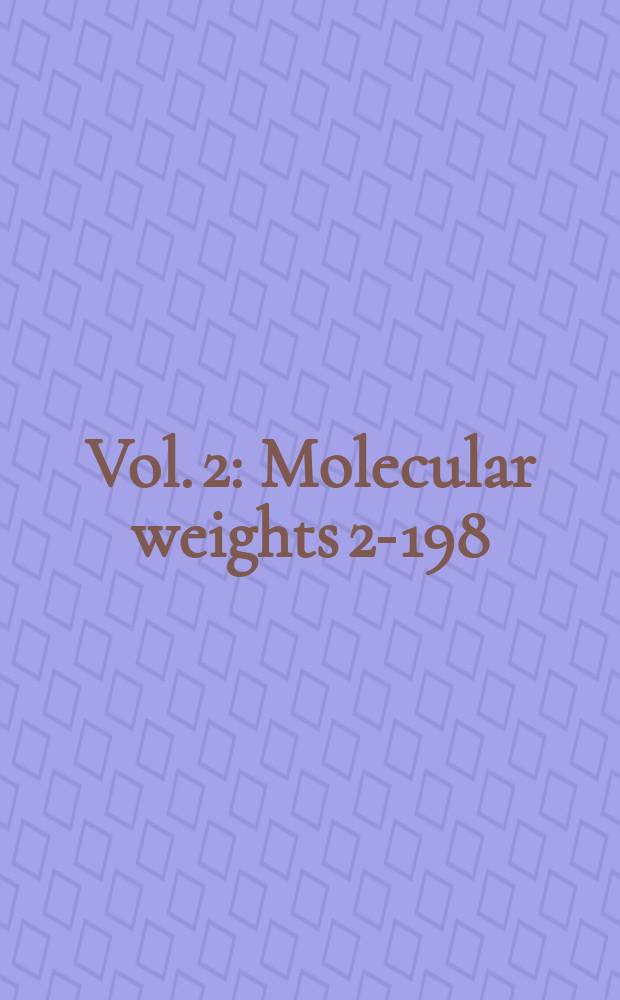 Vol. 2 : [Molecular weights 2-198]