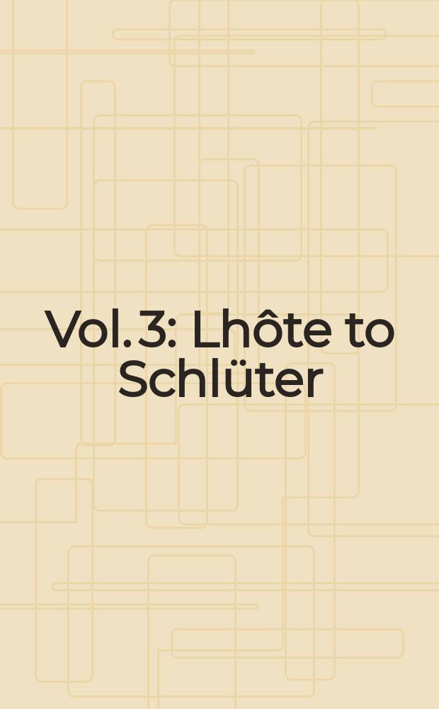 Vol. 3 : Lhôte to Schlüter