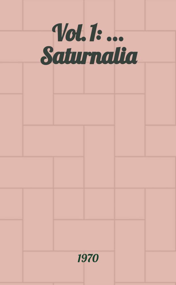 [Vol. 1] : ... Saturnalia