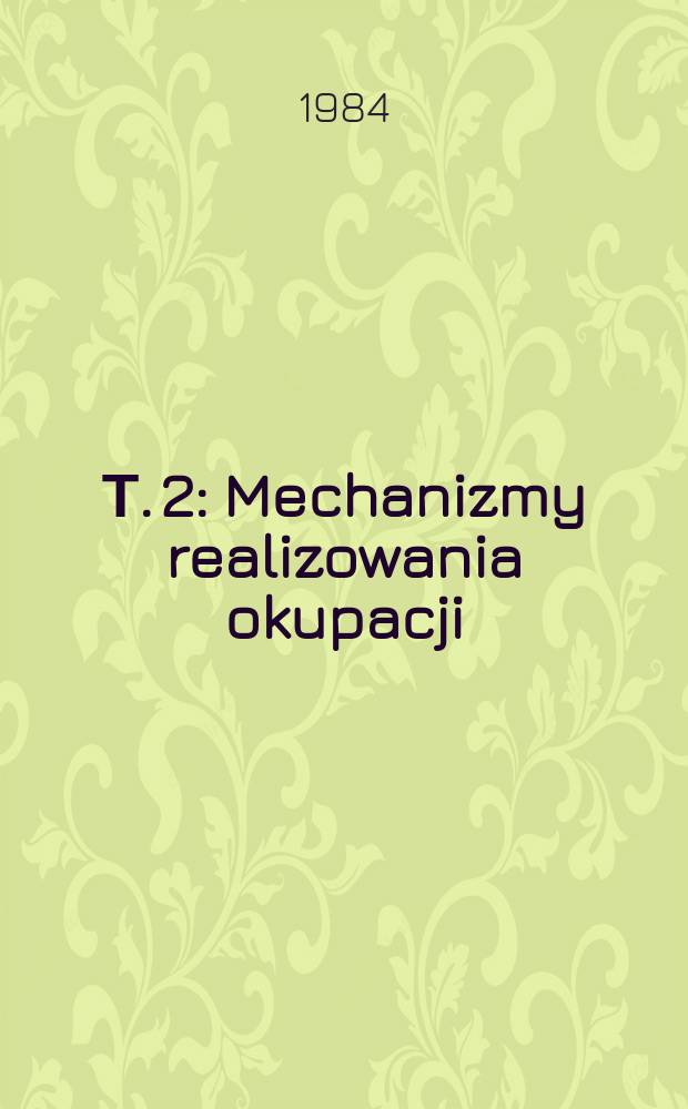 Т. 2 : Mechanizmy realizowania okupacji