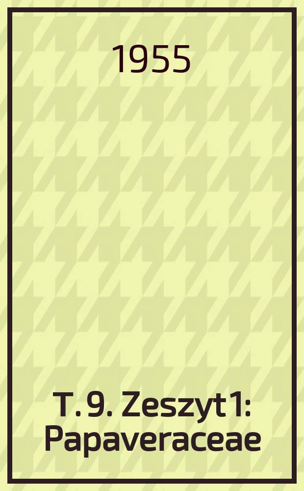 Т. 9. Zeszyt 1 : Papaveraceae
