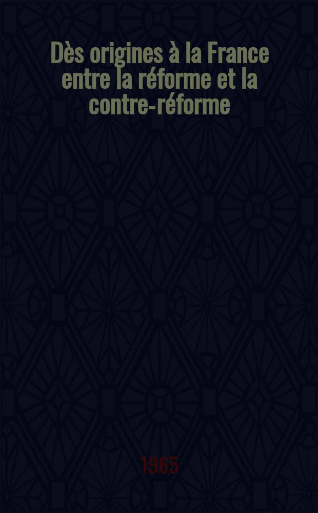 1 : [Dès origines à la France entre la réforme et la contre-réforme (1643-1661)]