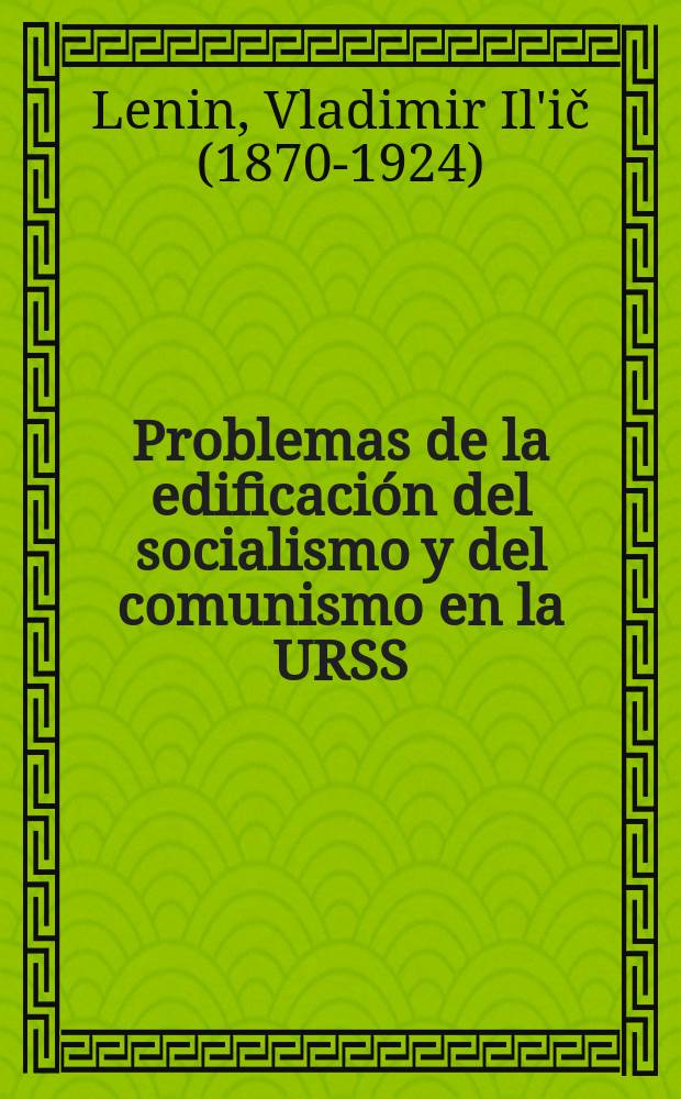 Problemas de la edificaci&oacute;n del socialismo y del comunismo en la URSS : Recopilaci&oacute;n de art&iacute;culos