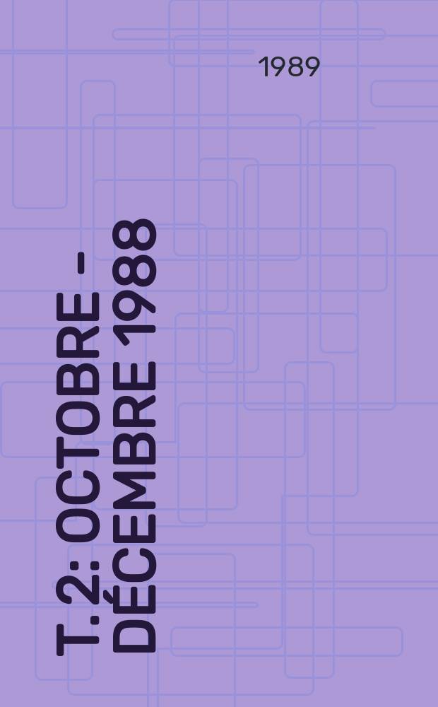 T. 2 : Octobre - décembre 1988