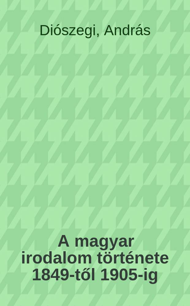 4 : A magyar irodalom története 1849-től 1905-ig