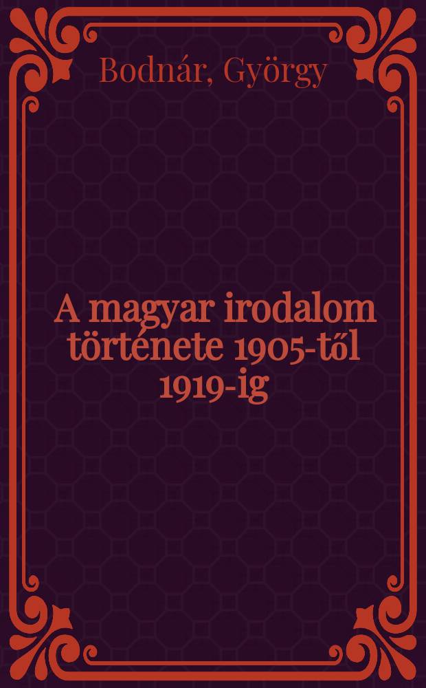 5 : A magyar irodalom története 1905-től 1919-ig