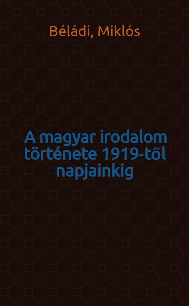 6 : A magyar irodalom története 1919-től napjainkig