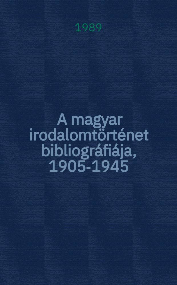 7 : A magyar irodalomtörténet bibliográfiája, 1905-1945