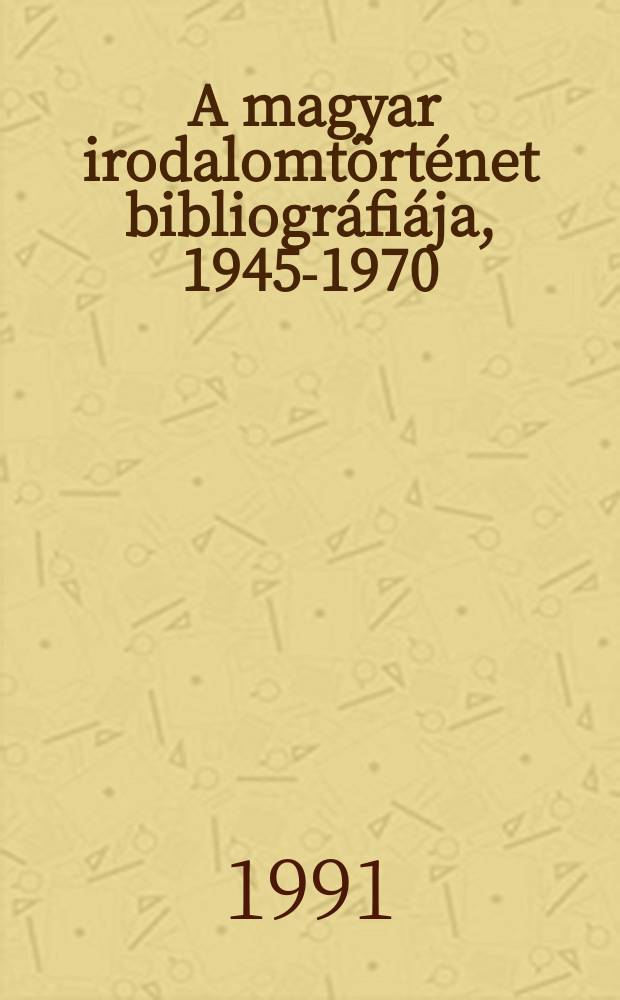 8 : A magyar irodalomt&ouml;rt&eacute;net bibliogr&aacute;fi&aacute;ja, 1945-1970