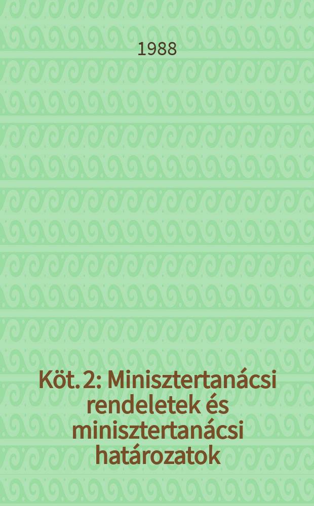 Köt. 2 : Minisztertanácsi rendeletek és minisztertanácsi határozatok