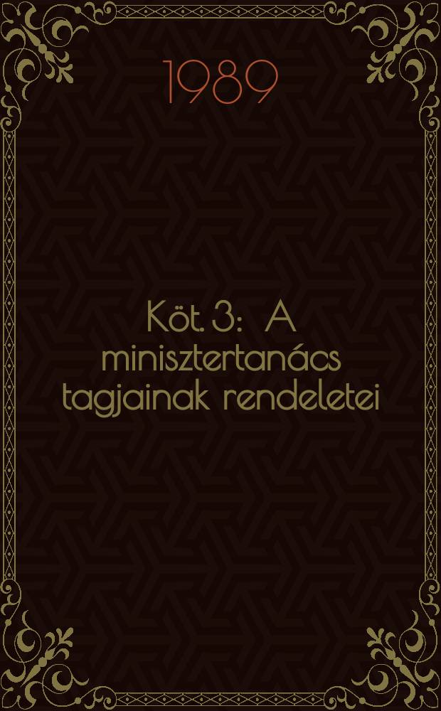 Köt. 3 : A minisztertanács tagjainak rendeletei