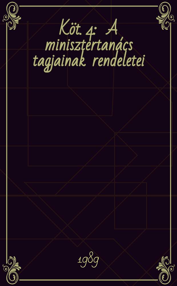 Köt. 4 : A minisztertanács tagjainak rendeletei