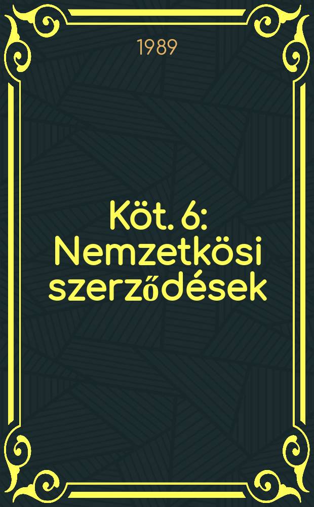 K&ouml;t. 6 : Nemzetk&ouml;si szerződ&eacute;sek