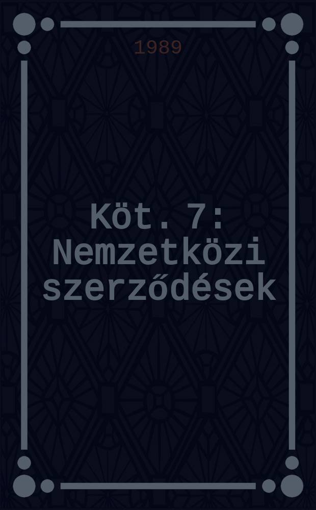 Köt. 7 : Nemzetközi szerződések
