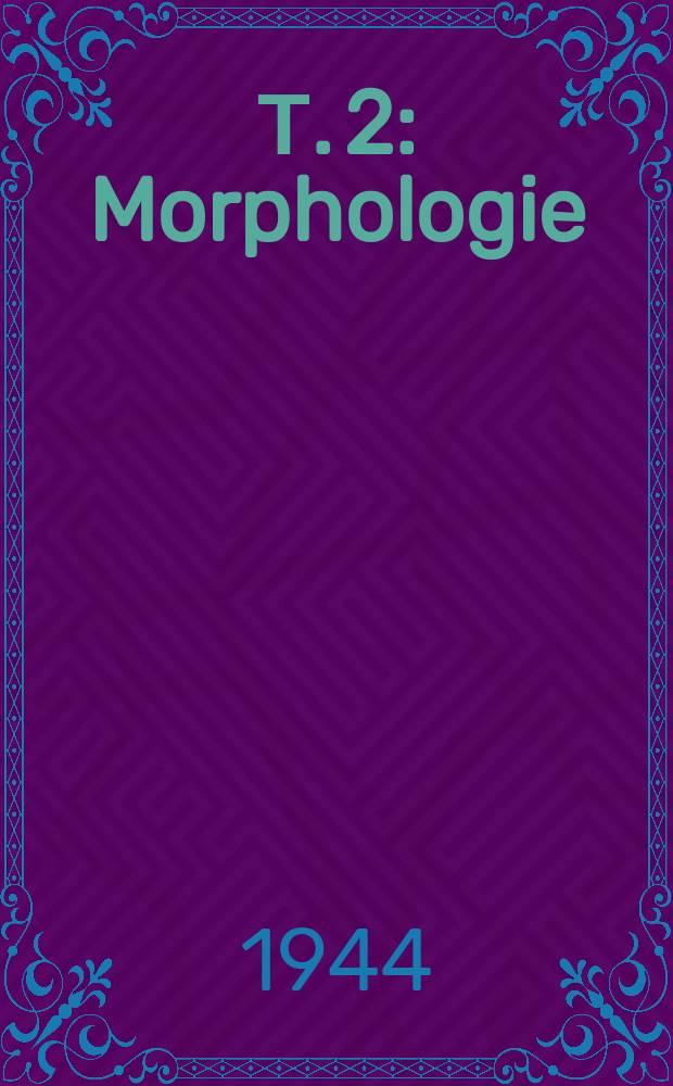 Т. 2 : Morphologie