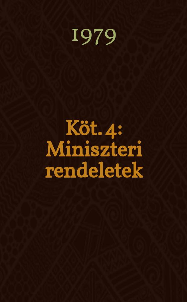 Köt. 4 : Miniszteri rendeletek