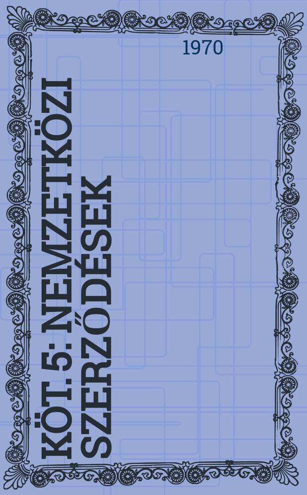 K&ouml;t. 5 : Nemzetk&ouml;zi szerződ&eacute;sek
