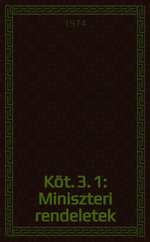 Köt. 3. [1] : Miniszteri rendeletek