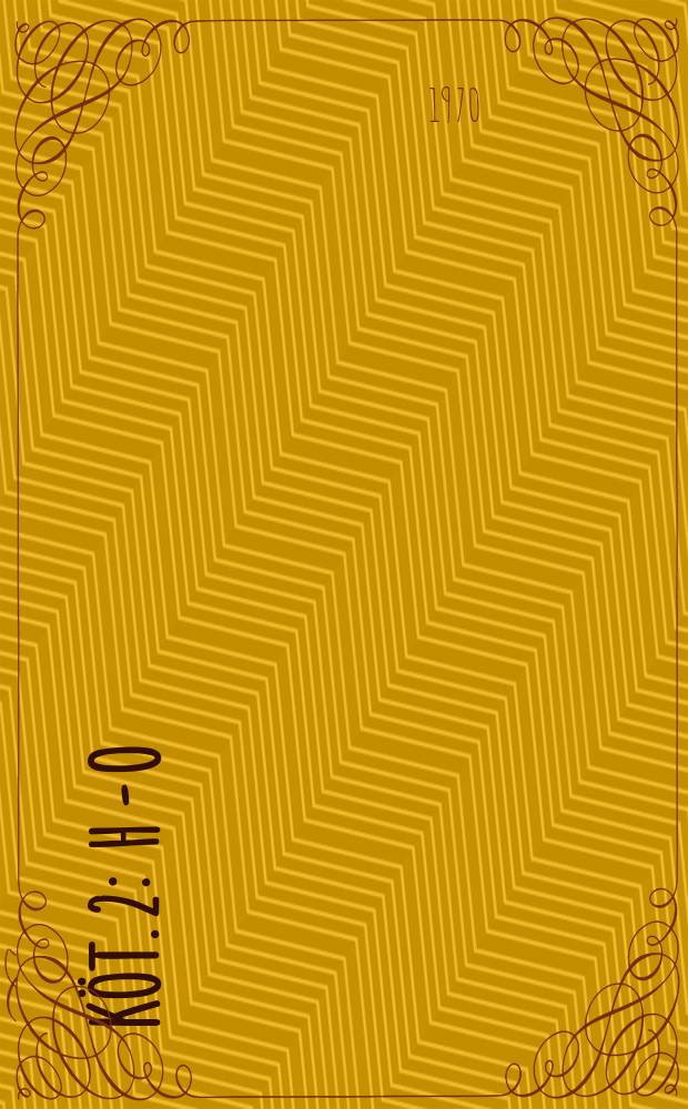 K&ouml;t. 2 : H - O