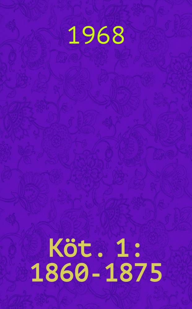 [Köt. 1] : 1860-1875