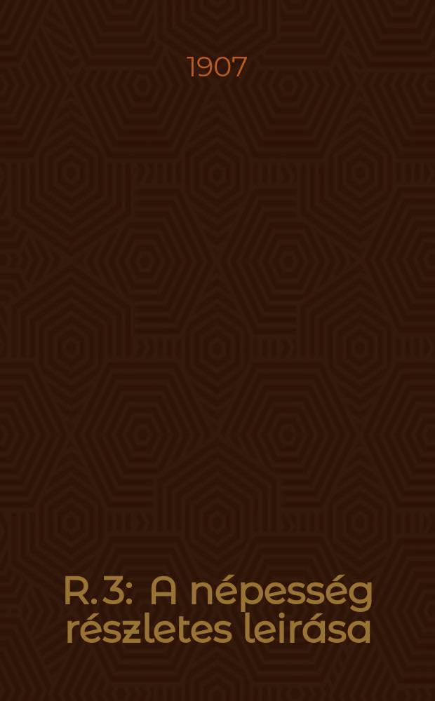 R. 3 : A népesség részletes leirása