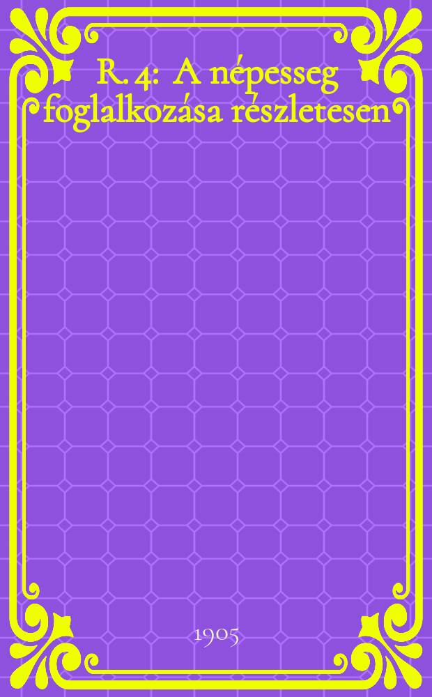 R. 4 : A népesseg foglalkozása részletesen