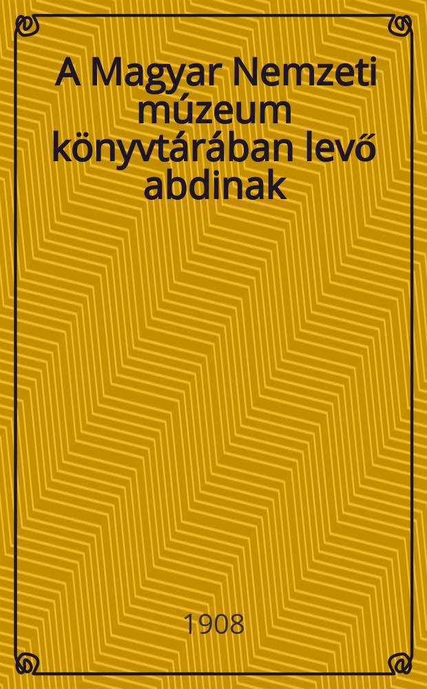 3 : A Magyar Nemzeti múzeum könyvtárában levő abdinak