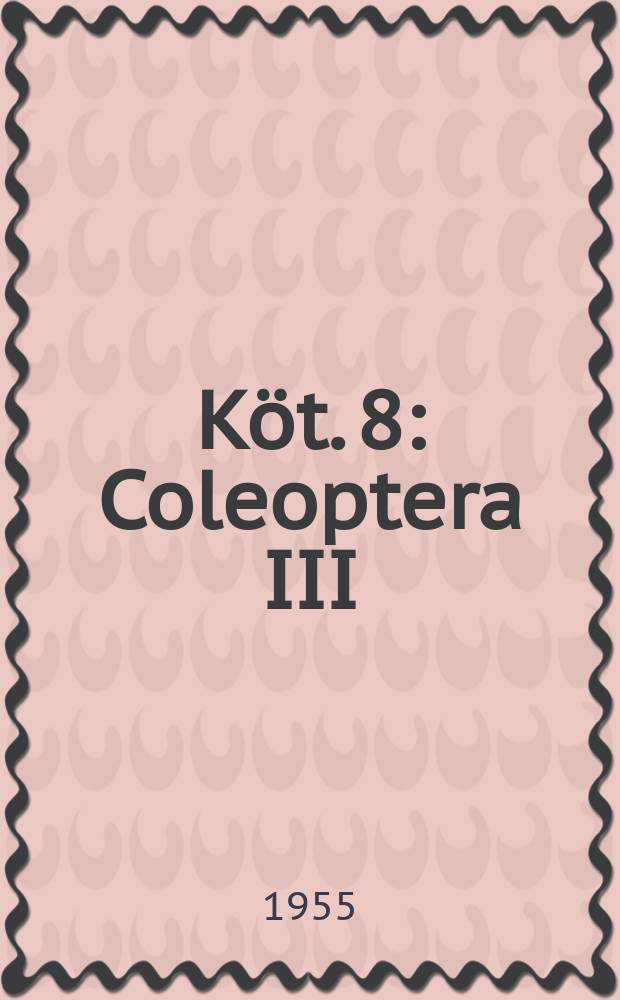 Köt. 8 : Coleoptera III