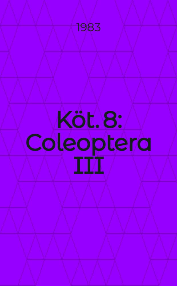 Köt. 8 : Coleoptera III