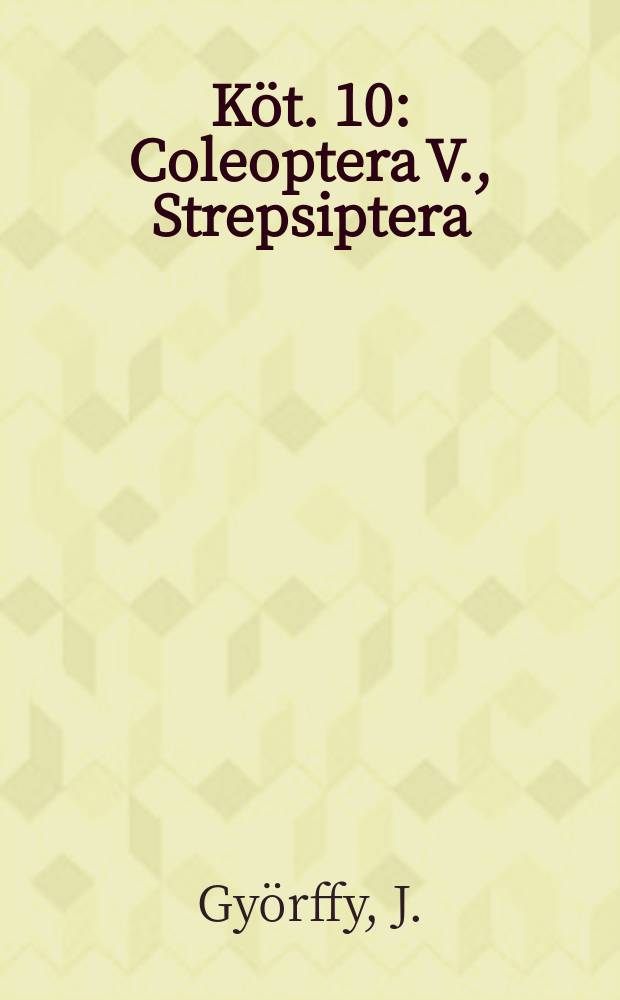 Köt. 10 : Coleoptera V., Strepsiptera
