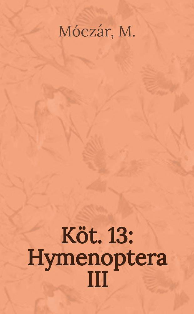 K&ouml;t. 13 : Hymenoptera III
