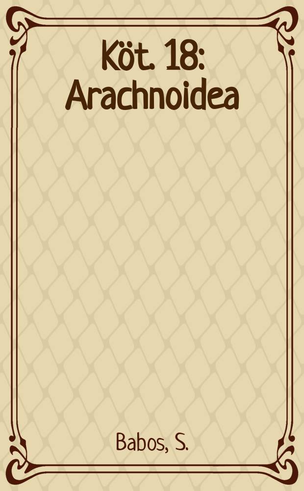 Köt. 18 : Arachnoidea