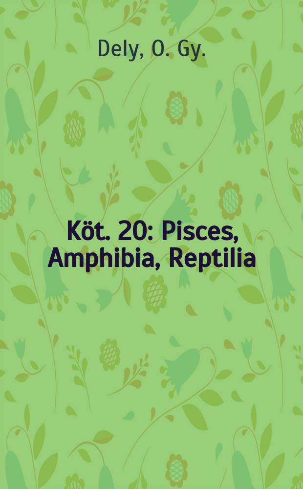 Köt. 20 : Pisces, Amphibia, Reptilia