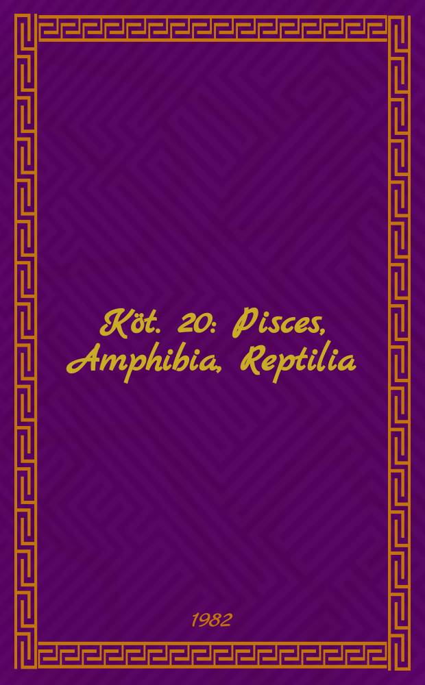 Köt. 20 : Pisces, Amphibia, Reptilia