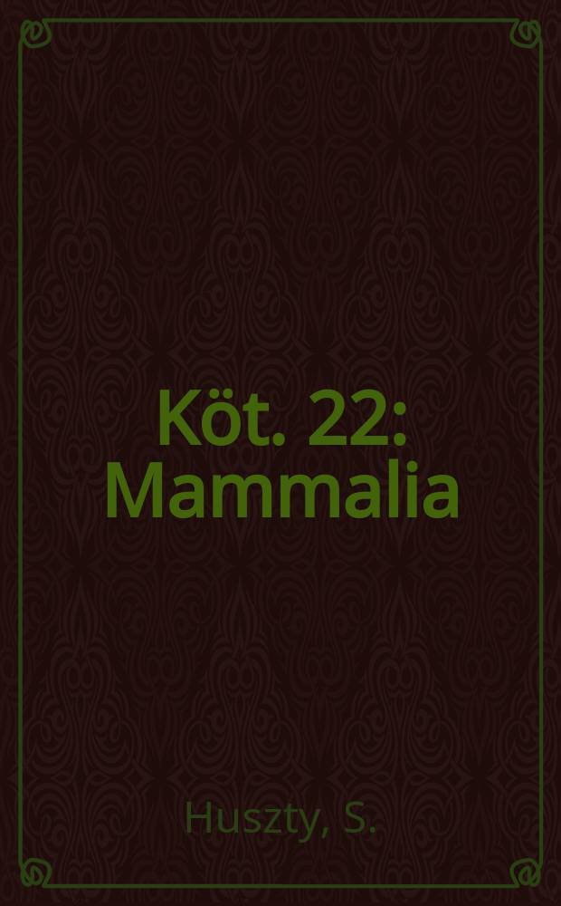 Köt. 22 : Mammalia