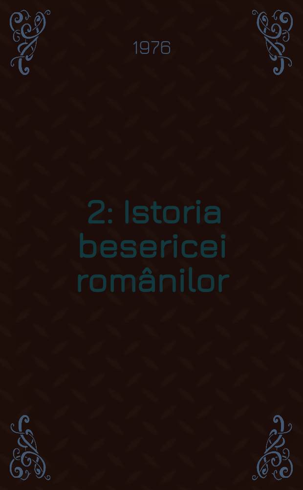 [2] : Istoria besericei românilor ; Disputaţii ; Ortografia română ; Dialog