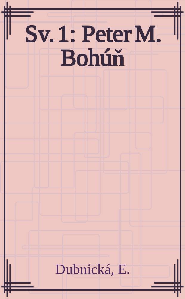 Sv. 1 : Peter M. Bohúň