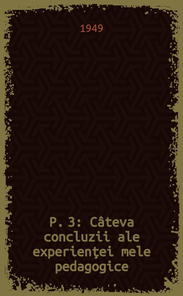 P. 3 : Câteva concluzii ale experienţei mele pedagogice