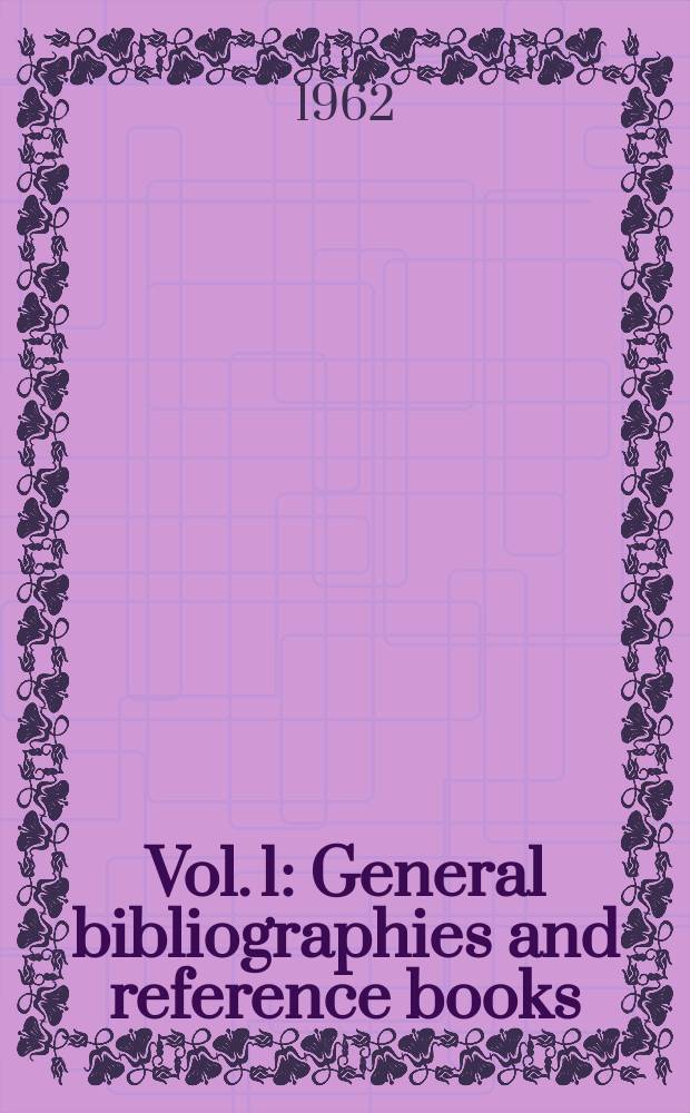 Vol. 1 : General bibliographies and reference books