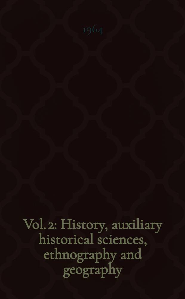 Vol. 2 : History, auxiliary historical sciences, ethnography and geography