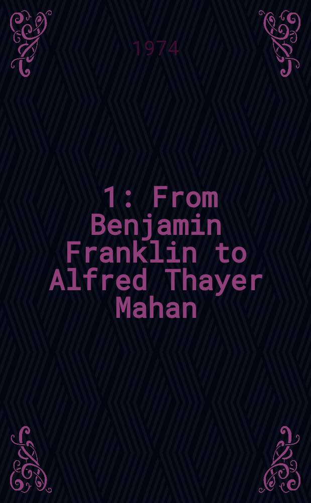 [1] : From Benjamin Franklin to Alfred Thayer Mahan