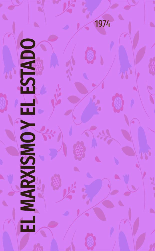 El marxismo y el Estado : Materiales preparatorios para el libro "El Estado y la revolución"