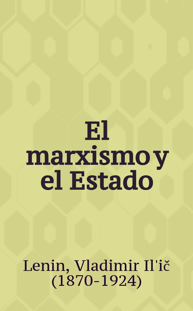 El marxismo y el Estado : Materiales preparatorios para el libro "El Estado y la revolución"
