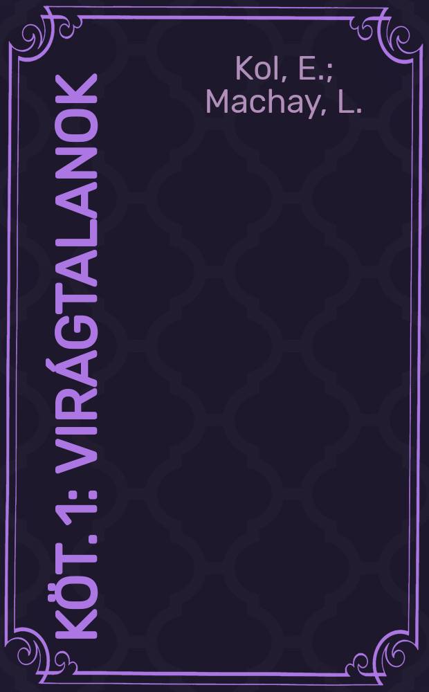 Köt. 1 : Virágtalanok