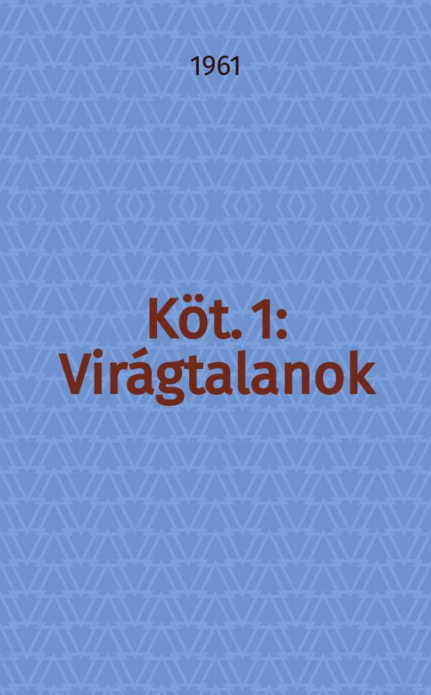 Köt. 1 : Virágtalanok